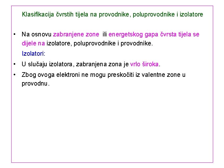 Klasifikacija čvrstih tijela na provodnike, poluprovodnike i izolatore • Na osnovu zabranjene zone ili