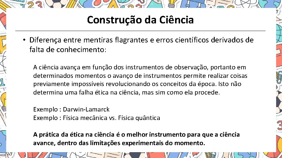 Construção da Ciência • Diferença entre mentiras flagrantes e erros científicos derivados de falta