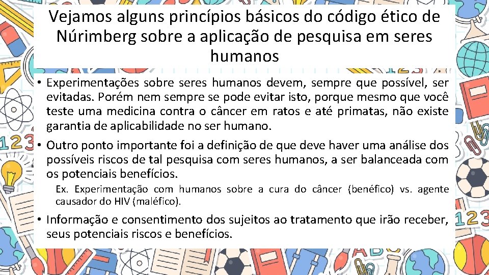 Vejamos alguns princípios básicos do código ético de Núrimberg sobre a aplicação de pesquisa