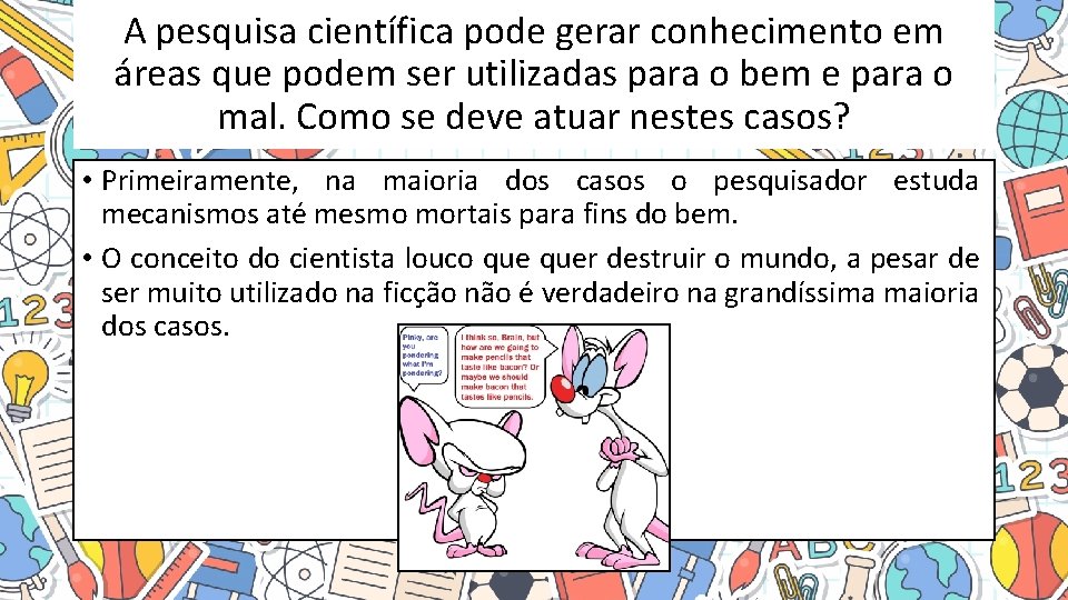 A pesquisa científica pode gerar conhecimento em áreas que podem ser utilizadas para o