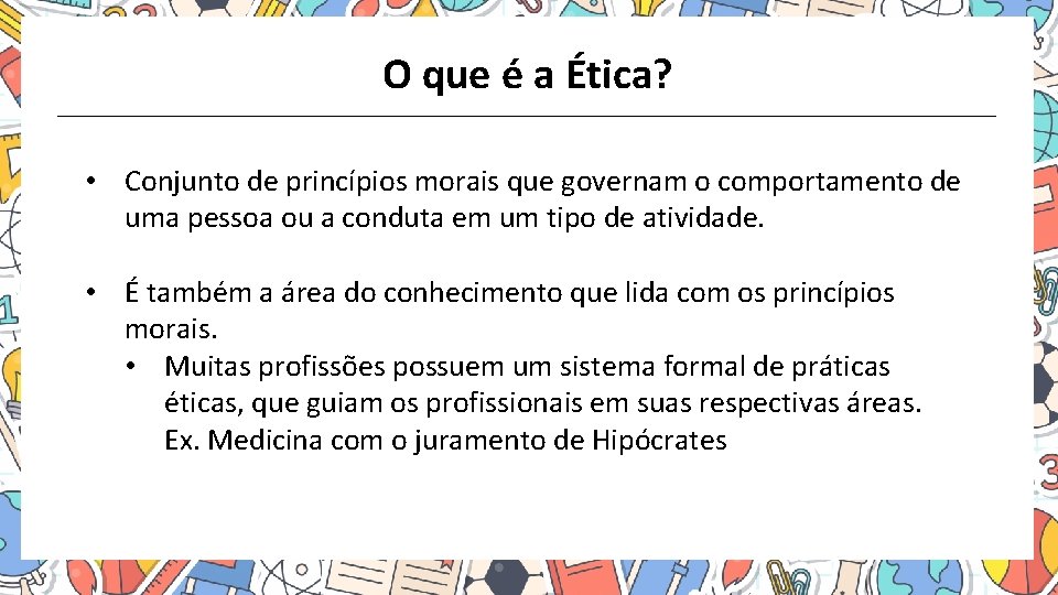 O que é a Ética? • Conjunto de princípios morais que governam o comportamento