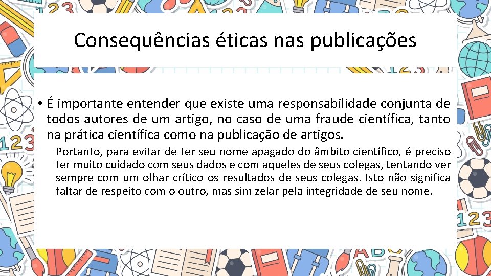 Consequências éticas nas publicações • É importante entender que existe uma responsabilidade conjunta de