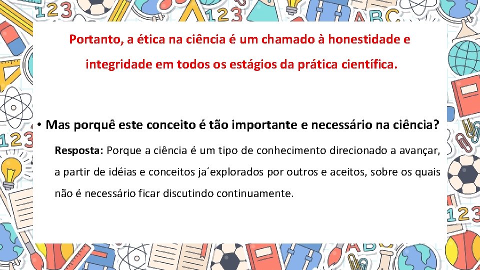 Portanto, a ética na ciência é um chamado à honestidade e integridade em todos