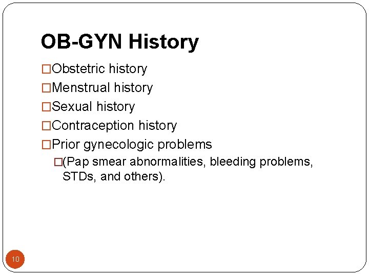 OB-GYN History �Obstetric history �Menstrual history �Sexual history �Contraception history �Prior gynecologic problems �(Pap