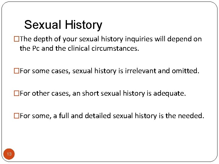 Sexual History �The depth of your sexual history inquiries will depend on the Pc