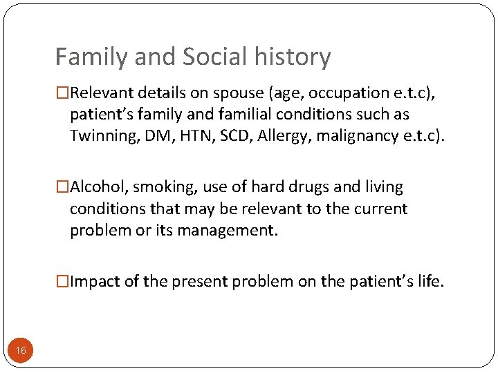 Family and Social history �Relevant details on spouse (age, occupation e. t. c), patient’s
