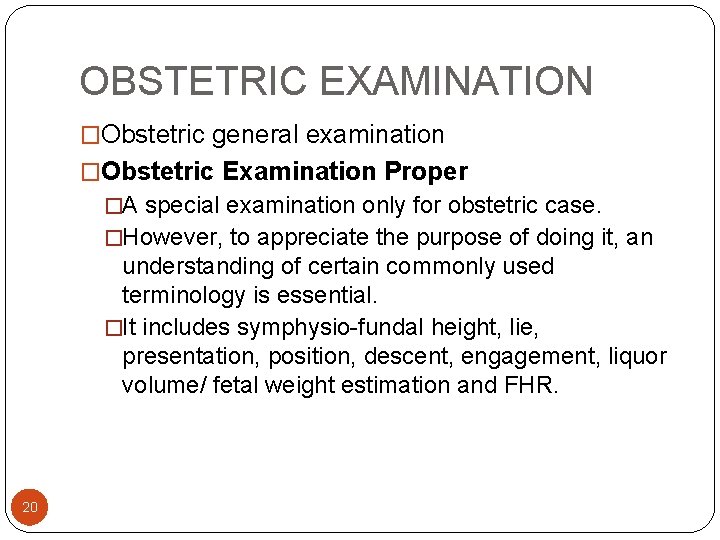 OBSTETRIC EXAMINATION �Obstetric general examination �Obstetric Examination Proper �A special examination only for obstetric