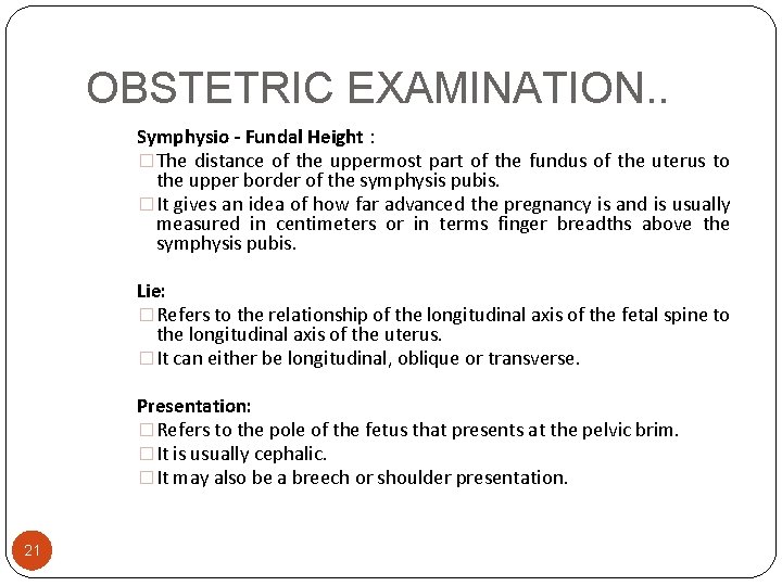 OBSTETRIC EXAMINATION. . Symphysio - Fundal Height : � The distance of the uppermost