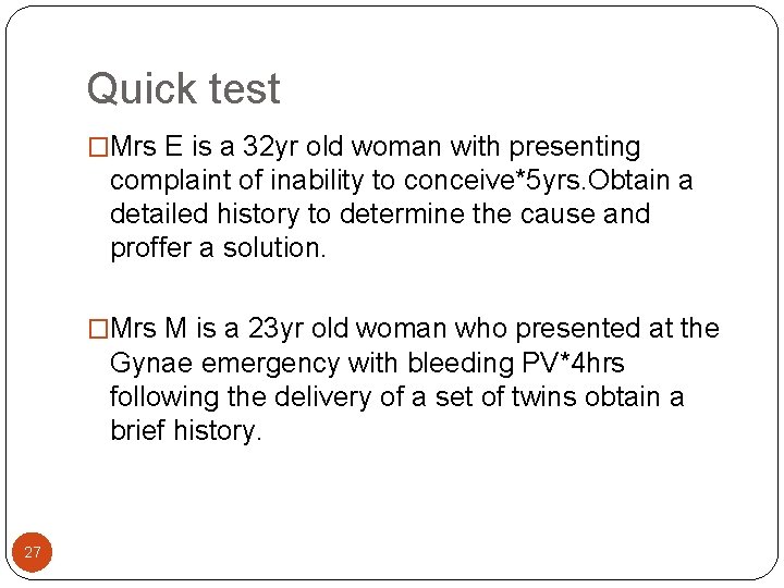 Quick test �Mrs E is a 32 yr old woman with presenting complaint of