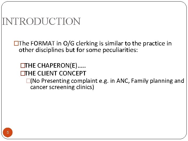 INTRODUCTION �The FORMAT in O/G clerking is similar to the practice in other disciplines