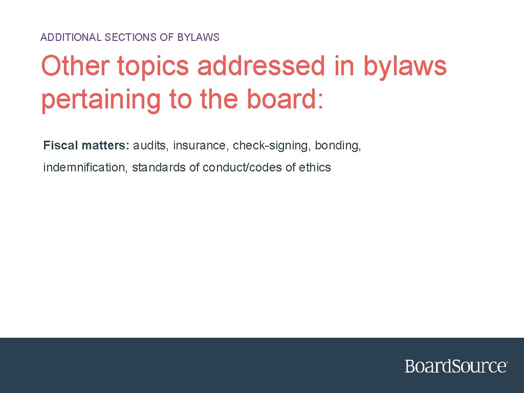 ADDITIONAL SECTIONS OF BYLAWS Other topics addressed in bylaws pertaining to the board: Fiscal