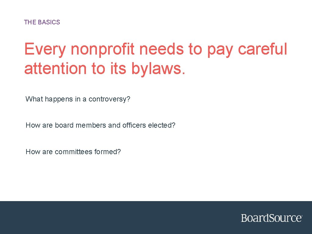 THE BASICS Every nonprofit needs to pay careful attention to its bylaws. What happens