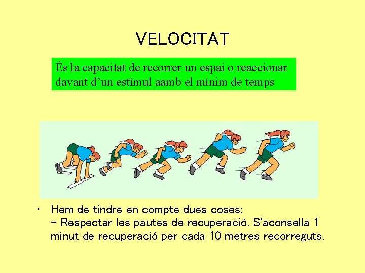 VELOCITAT És la capacitat de recorrer un espai o reaccionar davant d’un estímul aamb