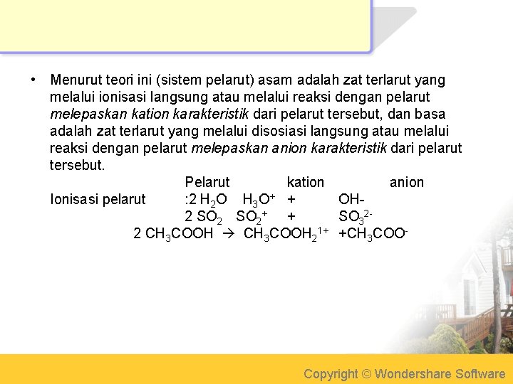  • Menurut teori ini (sistem pelarut) asam adalah zat terlarut yang melalui ionisasi