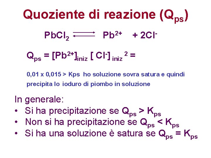 Quoziente di reazione (Qps) Pb. Cl 2 Pb 2+ + 2 Cl- Qps = Quoziente di reazione (Qps) Pb. Cl 2 Pb 2+ + 2 Cl- Qps =