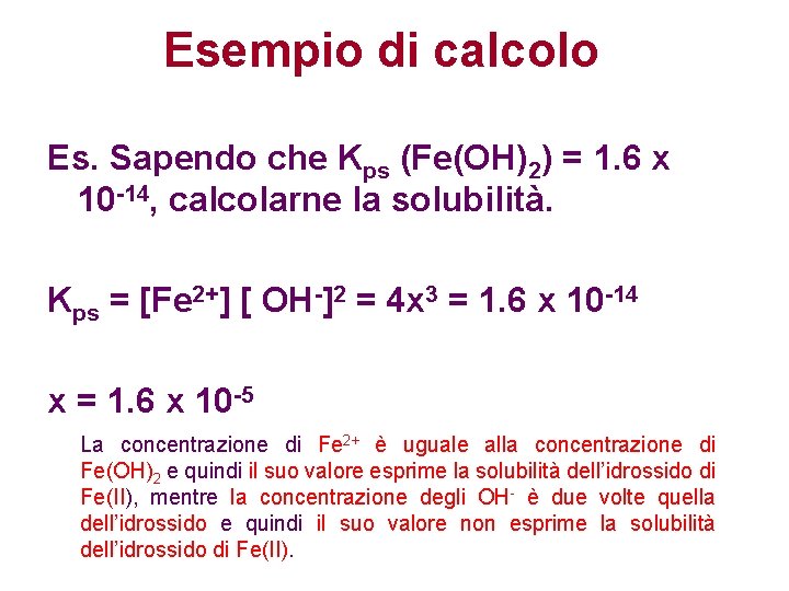 Esempio di calcolo Es. Sapendo che Kps (Fe(OH)2) = 1. 6 x 10 -14,