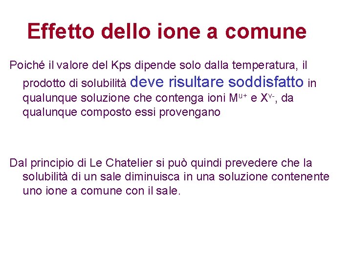 Effetto dello ione a comune Poiché il valore del Kps dipende solo dalla temperatura,