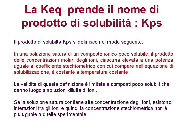 La Keq prende il nome di prodotto di solubilità : Kps Il prodotto di