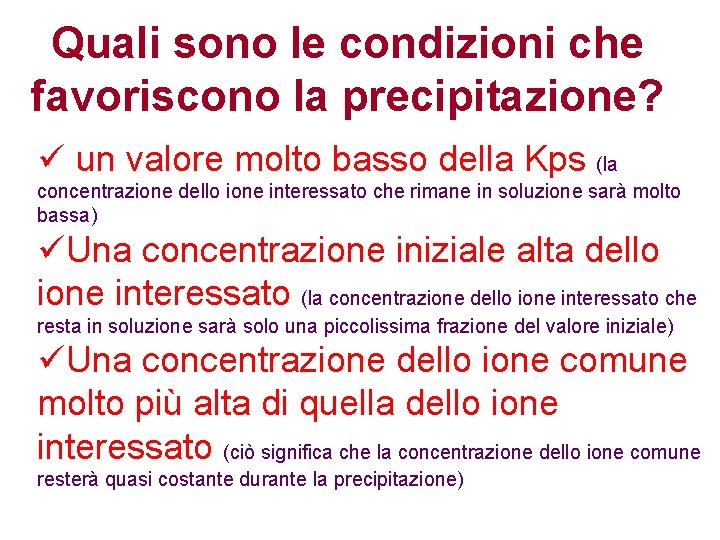 Quali sono le condizioni che favoriscono la precipitazione? ü un valore molto basso della