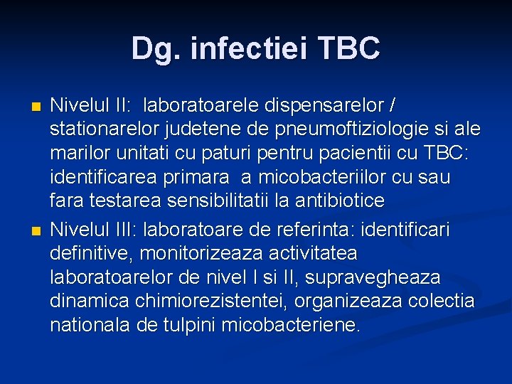 Dg. infectiei TBC n n Nivelul II: laboratoarele dispensarelor / stationarelor judetene de pneumoftiziologie