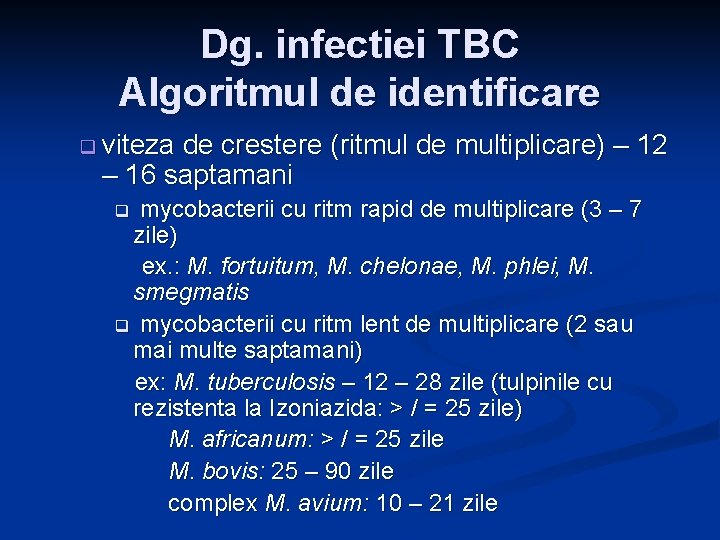 Dg. infectiei TBC Algoritmul de identificare q viteza de crestere (ritmul de multiplicare) –