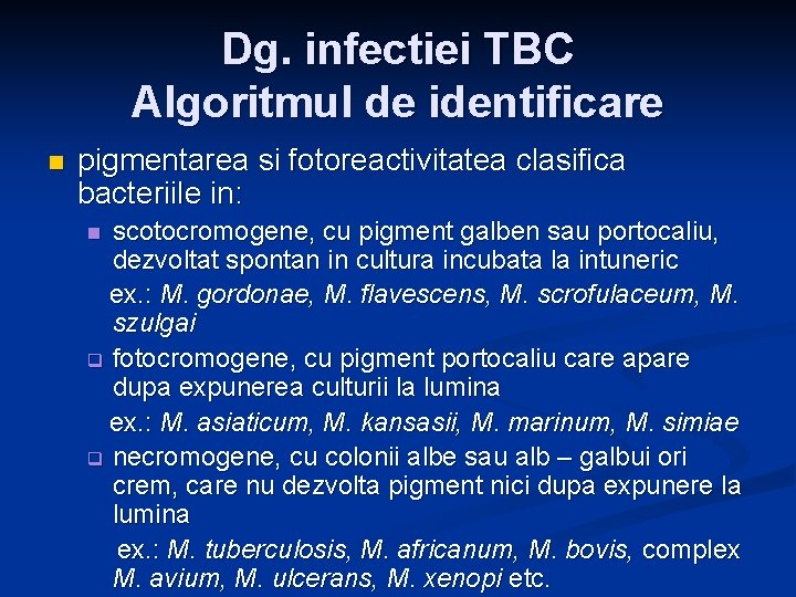 Dg. infectiei TBC Algoritmul de identificare n pigmentarea si fotoreactivitatea clasifica bacteriile in: scotocromogene,