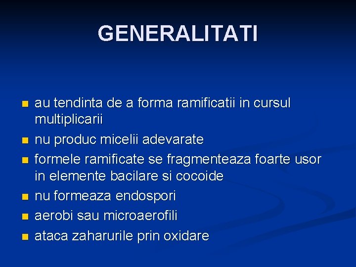 GENERALITATI n n n au tendinta de a forma ramificatii in cursul multiplicarii nu