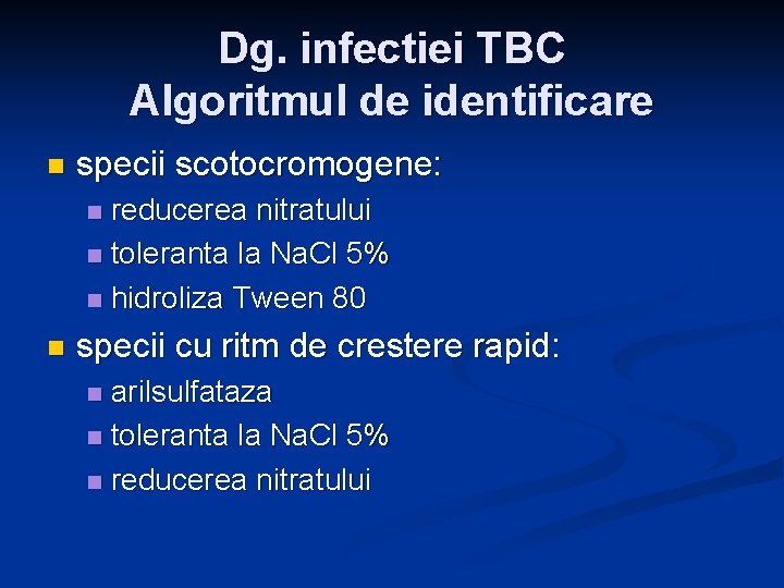 Dg. infectiei TBC Algoritmul de identificare n specii scotocromogene: reducerea nitratului n toleranta la