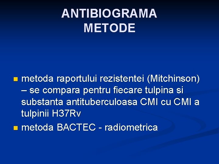 ANTIBIOGRAMA METODE metoda raportului rezistentei (Mitchinson) – se compara pentru fiecare tulpina si substanta