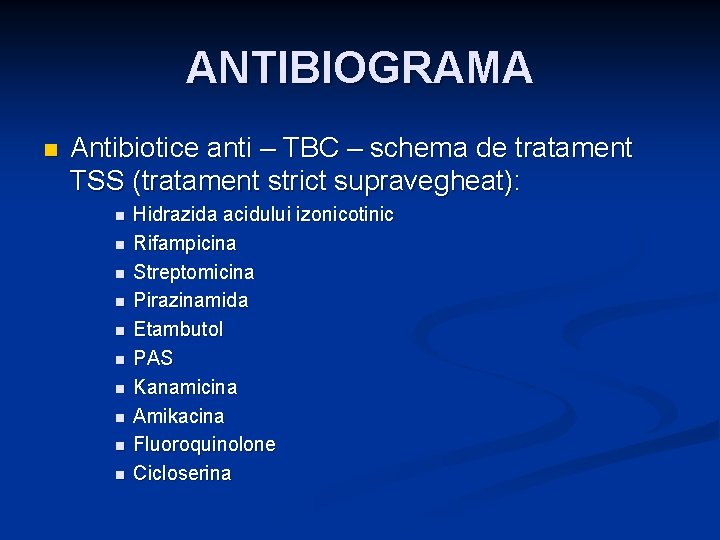 ANTIBIOGRAMA n Antibiotice anti – TBC – schema de tratament TSS (tratament strict supravegheat):