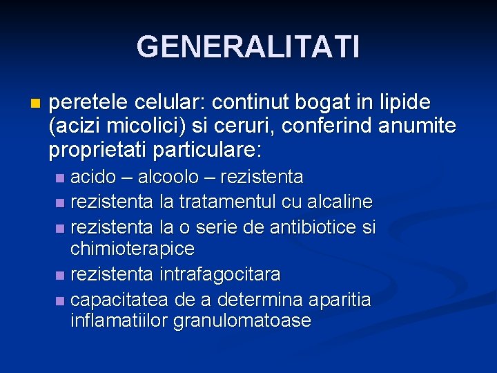 GENERALITATI n peretele celular: continut bogat in lipide (acizi micolici) si ceruri, conferind anumite