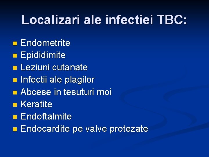 Localizari ale infectiei TBC: Endometrite n Epididimite n Leziuni cutanate n Infectii ale plagilor