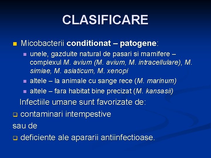 CLASIFICARE n Micobacterii conditionat – patogene: n n n unele, gazduite natural de pasari