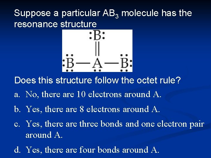 Suppose a particular AB 3 molecule has the resonance structure Does this structure follow