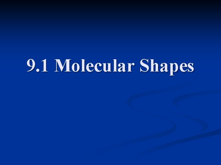 9. 1 Molecular Shapes 