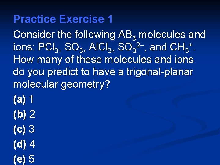 Practice Exercise 1 Consider the following AB 3 molecules and ions: PCl 3, SO