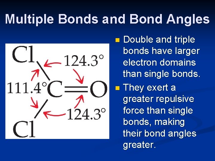 Multiple Bonds and Bond Angles Double and triple bonds have larger electron domains than