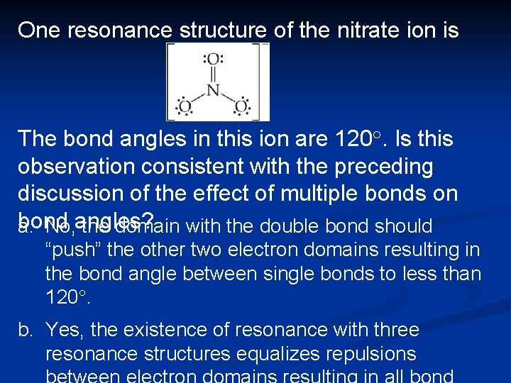 One resonance structure of the nitrate ion is The bond angles in this ion