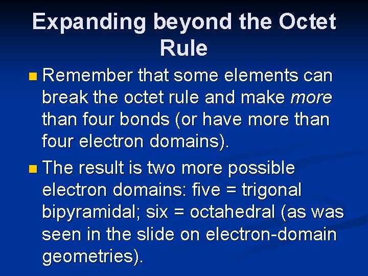 Expanding beyond the Octet Rule n Remember that some elements can break the octet