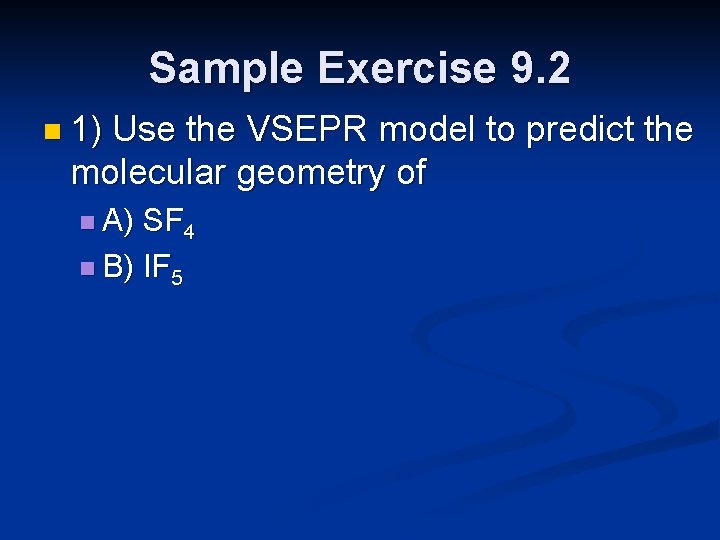 Sample Exercise 9. 2 n 1) Use the VSEPR model to predict the molecular