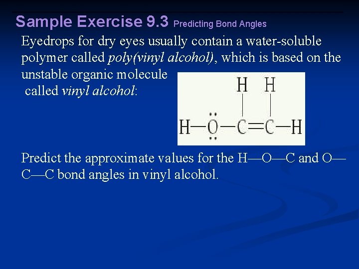 Sample Exercise 9. 3 Predicting Bond Angles Eyedrops for dry eyes usually contain a