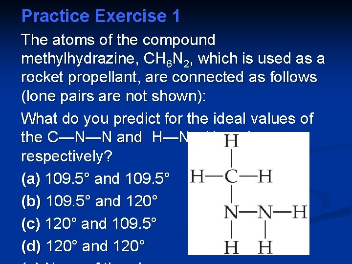 Practice Exercise 1 The atoms of the compound methylhydrazine, CH 6 N 2, which