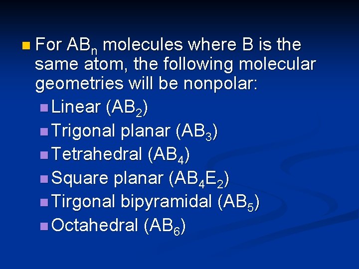 n For ABn molecules where B is the same atom, the following molecular geometries