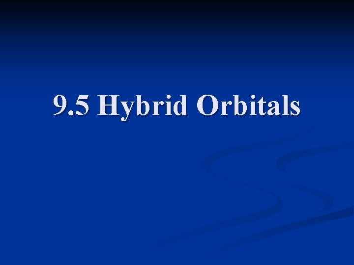 9. 5 Hybrid Orbitals 