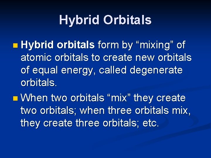 Hybrid Orbitals n Hybrid orbitals form by “mixing” of atomic orbitals to create new