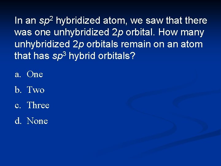 In an sp 2 hybridized atom, we saw that there was one unhybridized 2