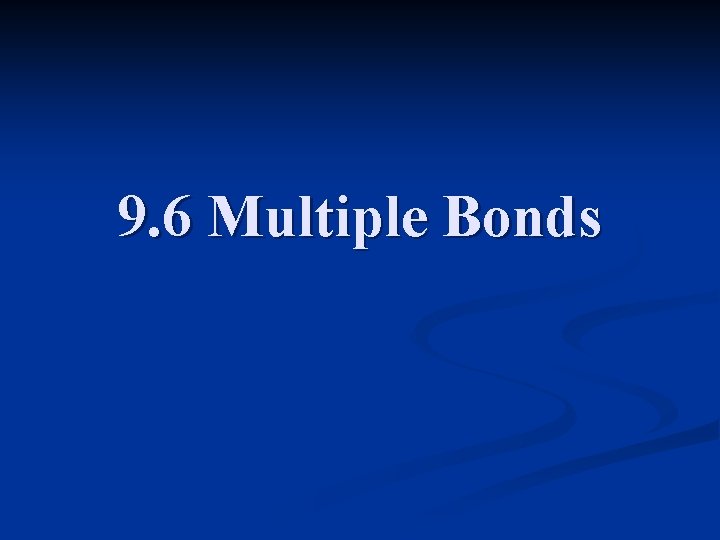 9. 6 Multiple Bonds 