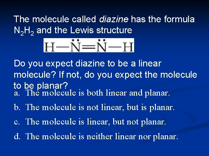 The molecule called diazine has the formula N 2 H 2 and the Lewis