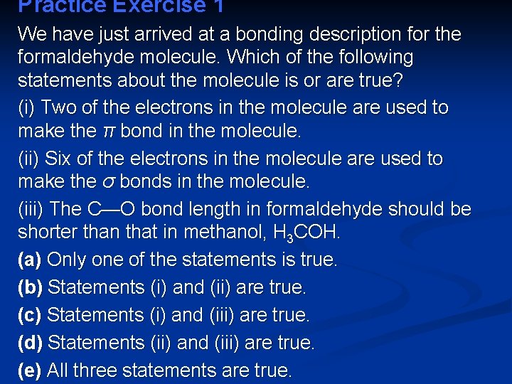 Practice Exercise 1 We have just arrived at a bonding description for the formaldehyde