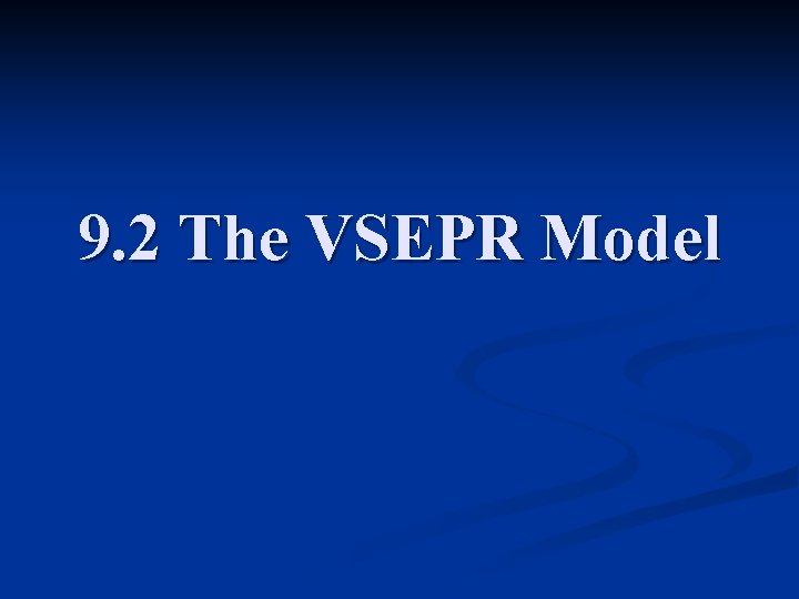 9. 2 The VSEPR Model 